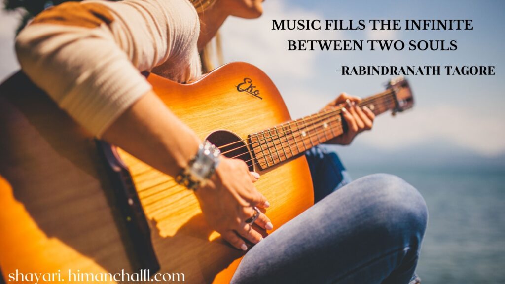 Music fills the infinite between two souls -rabindranath tagore quotes