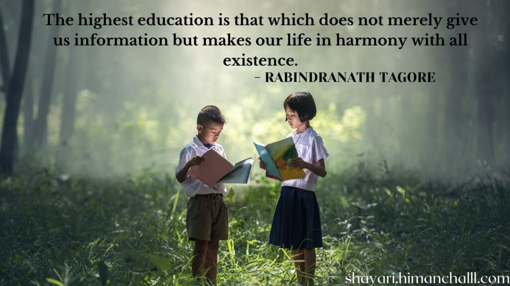 The highest education is that which does not merely give us information but makes our life in harmony with all existence - rabindranath tagore quotes